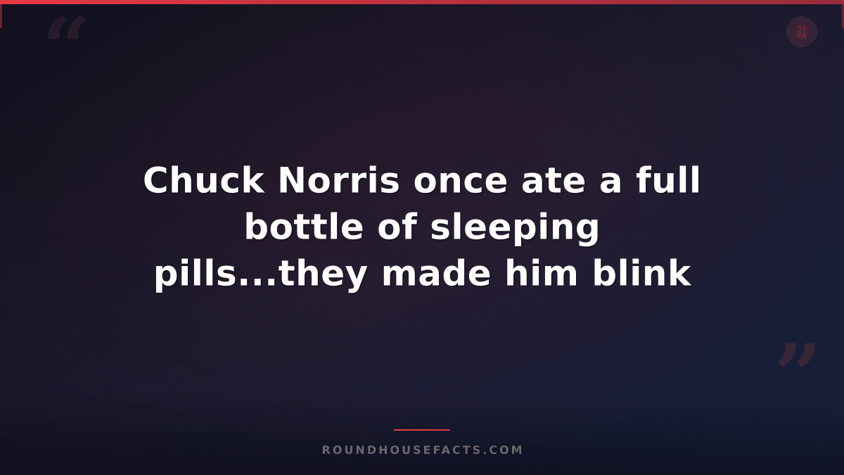 Chuck Norris Fact — Chuck Norris once ate a full bottle of sleeping pills...they