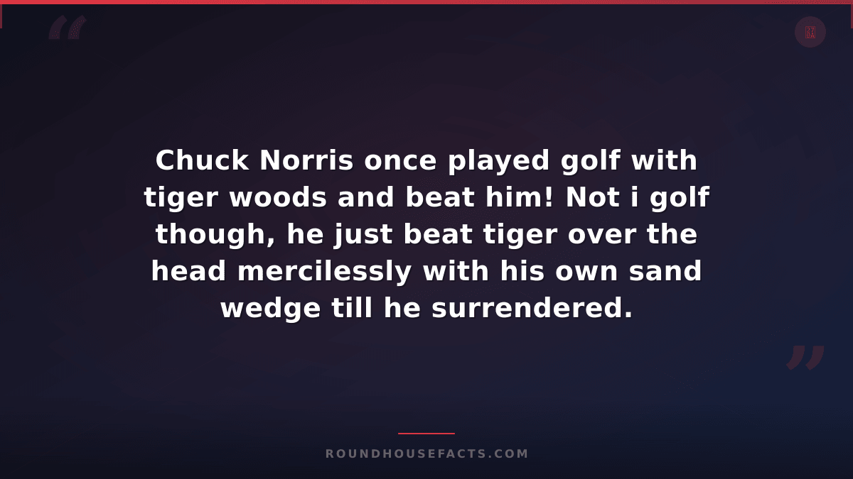 Chuck Norris Fact — Chuck Norris once played golf with tiger woods and beat him!