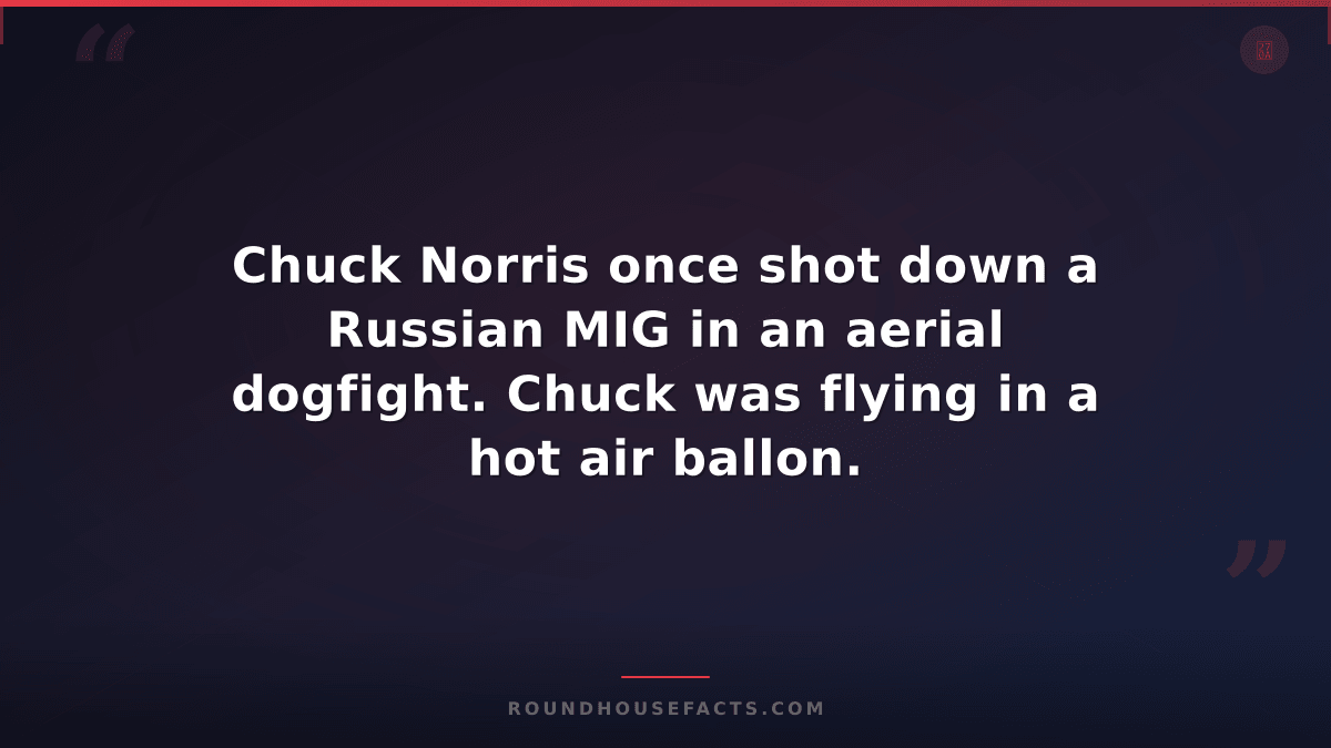 Chuck Norris Fact — Chuck Norris once shot down a Russian MIG in an aerial dogfi