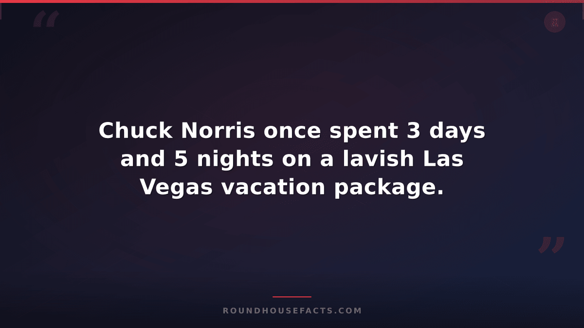 Chuck Norris Fact — Chuck Norris once spent 3 days and 5 nights on a lavish Las