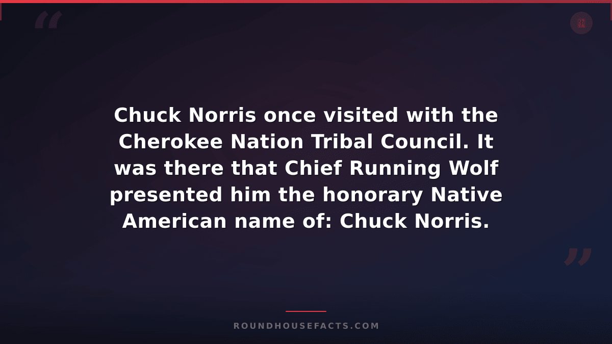 Chuck Norris Fact — Chuck Norris once visited with the Cherokee Nation Tribal Co