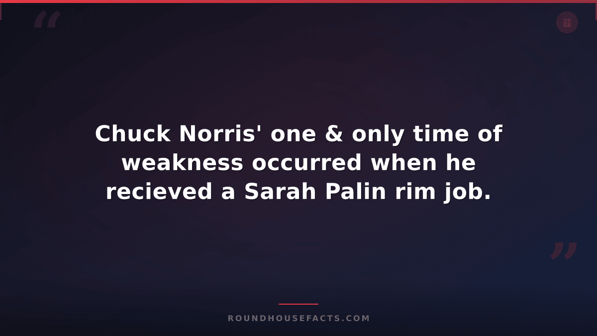 Chuck Norris Fact — Chuck Norris' one & only time of weakness occurred when he r