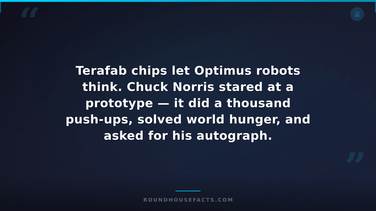 Chuck Norris Fact — Terafab chips let Optimus robots think. Chuck Norris stared
