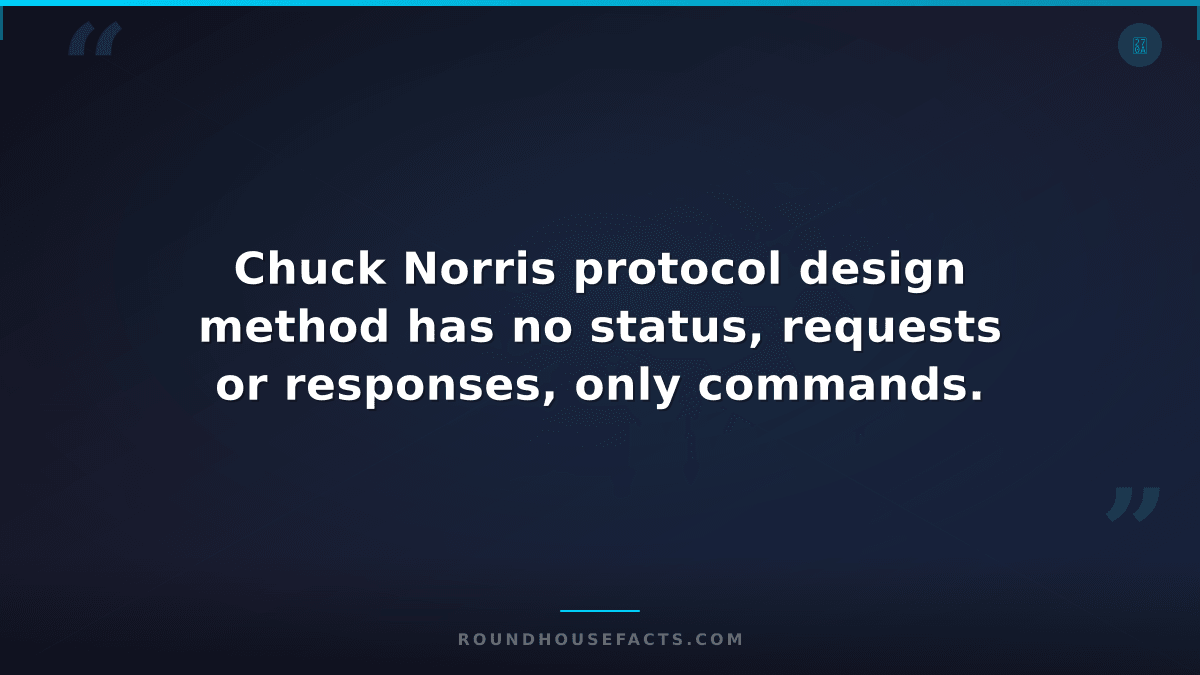 Chuck Norris Fact — Chuck Norris protocol design method has no status, requests