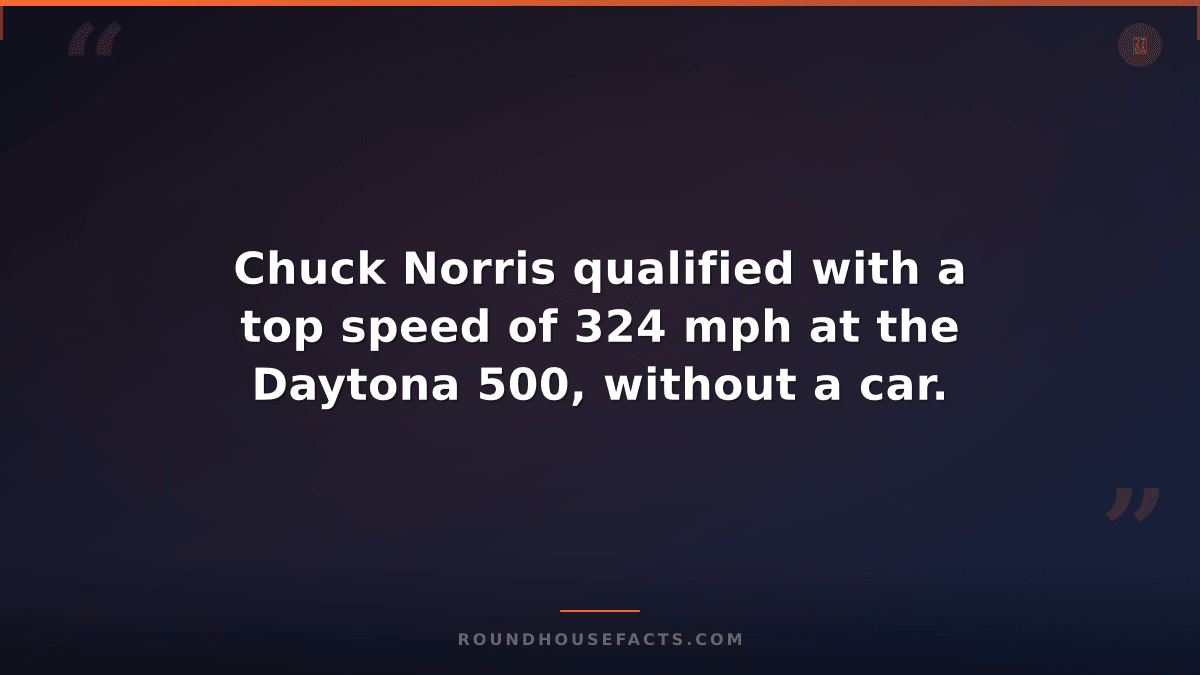 Chuck Norris Fact — Chuck Norris qualified with a top speed of 324 mph at the Da