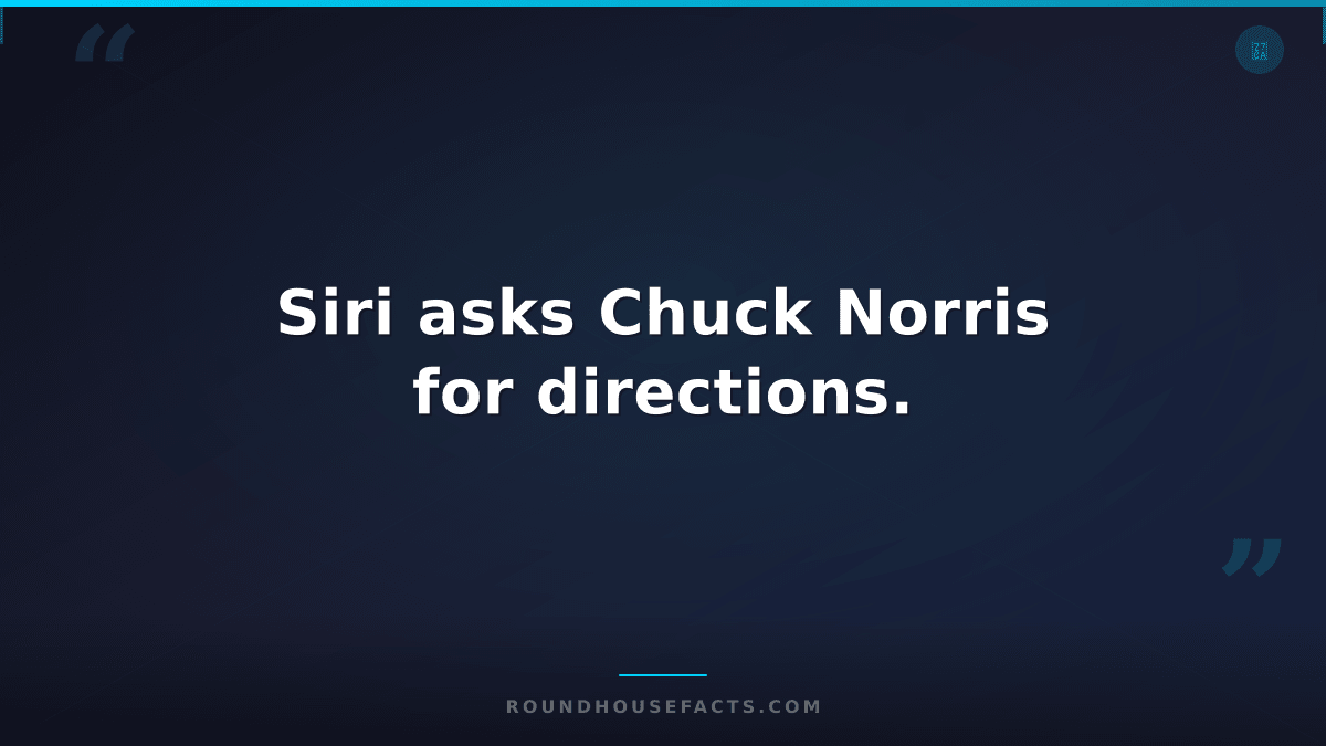 Chuck Norris Fact — Siri asks Chuck Norris for directions.