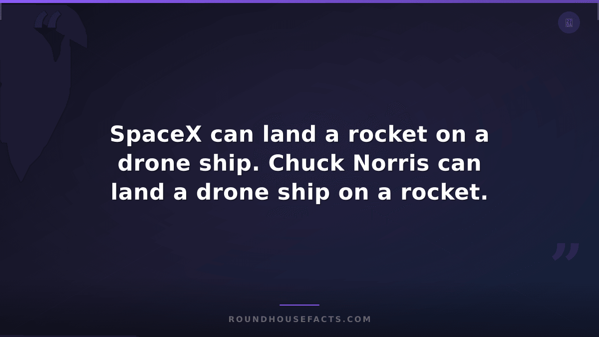 Chuck Norris Fact — SpaceX can land a rocket on a drone ship. Chuck Norris can l