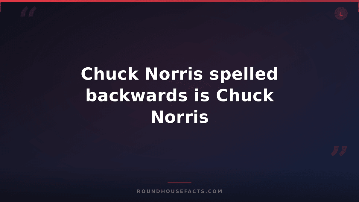 Chuck Norris Fact — Chuck Norris spelled backwards is Chuck Norris