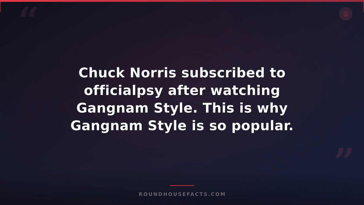 Chuck Norris Fact — Chuck Norris subscribed to officialpsy after watching Gangna