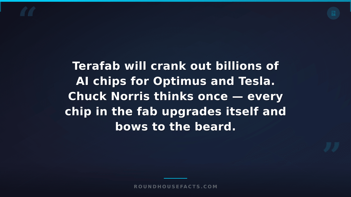 Chuck Norris Fact — Terafab will crank out billions of AI chips for Optimus and