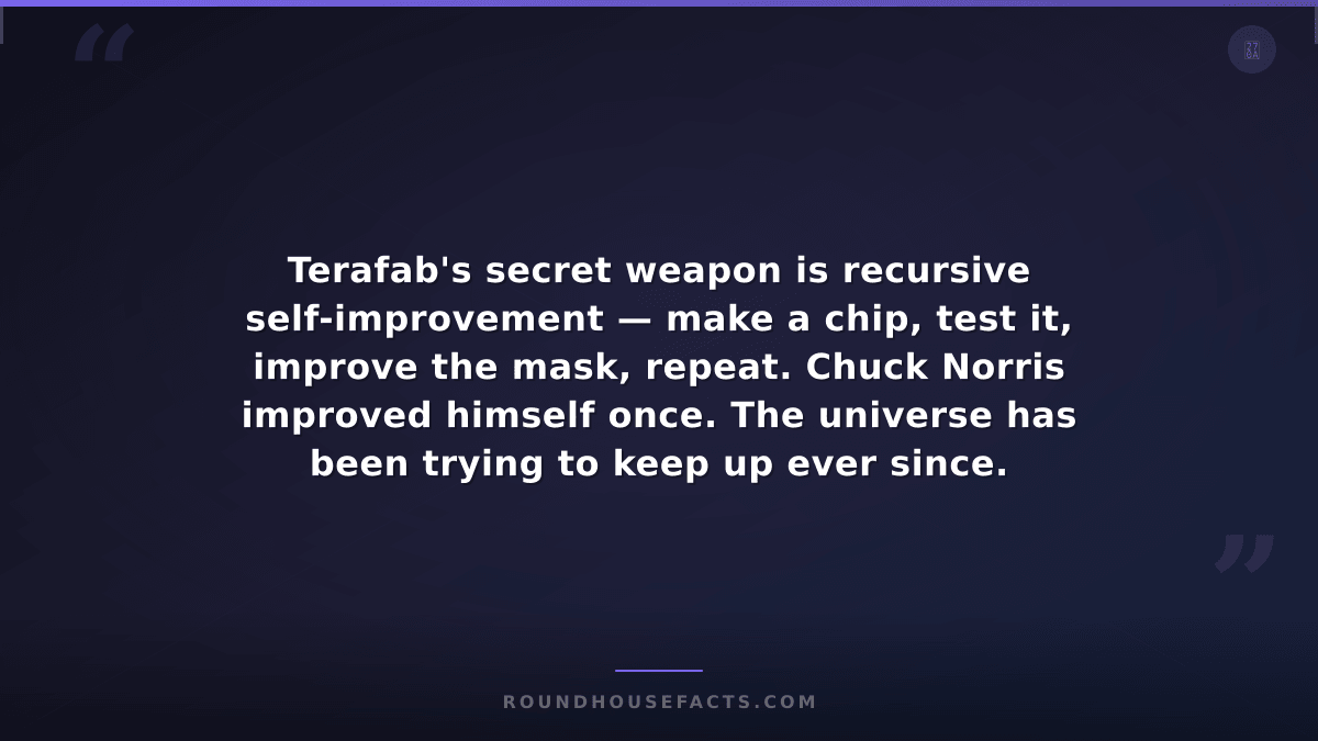 Chuck Norris Fact — Terafab's secret weapon is recursive self-improvement — make