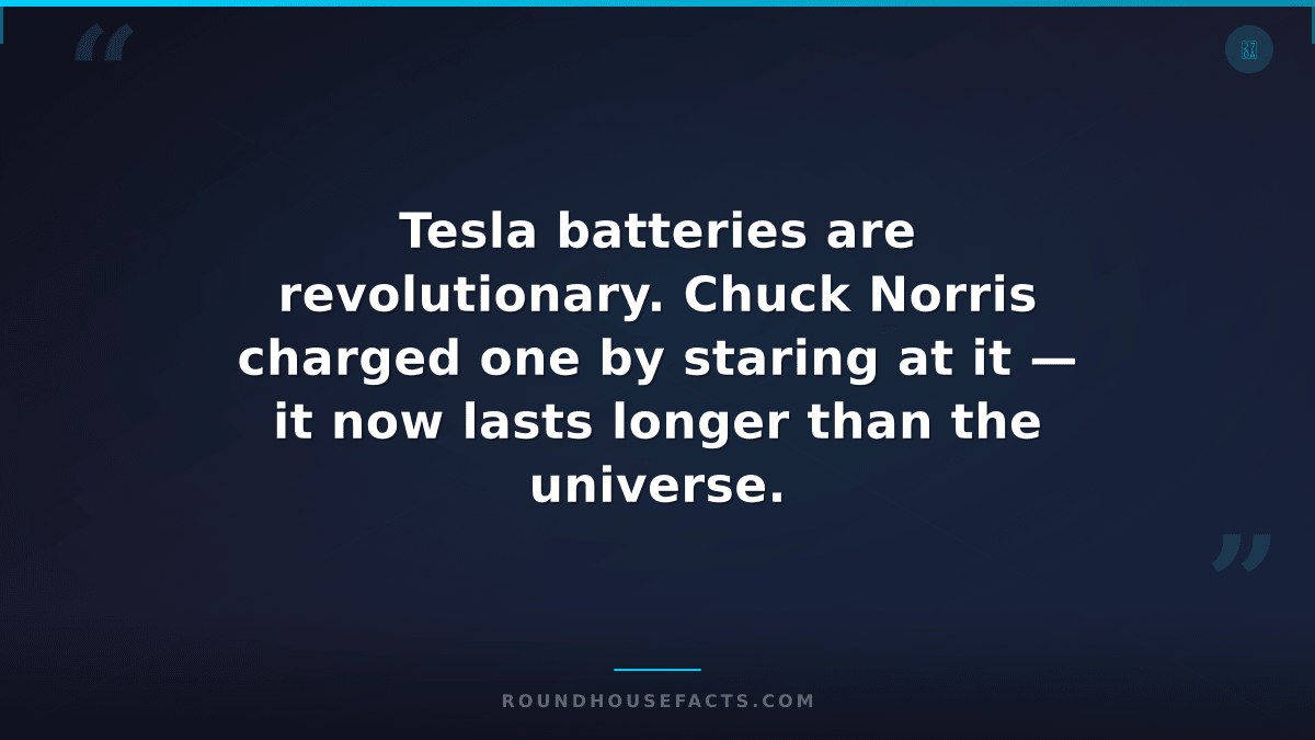 Chuck Norris Fact — Tesla batteries are revolutionary. Chuck Norris charged one