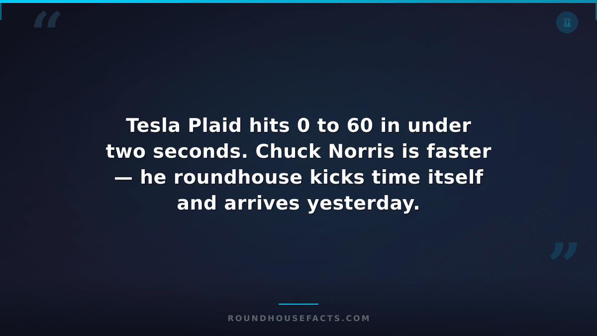 Chuck Norris Fact — Tesla Plaid hits 0 to 60 in under two seconds. Chuck Norris