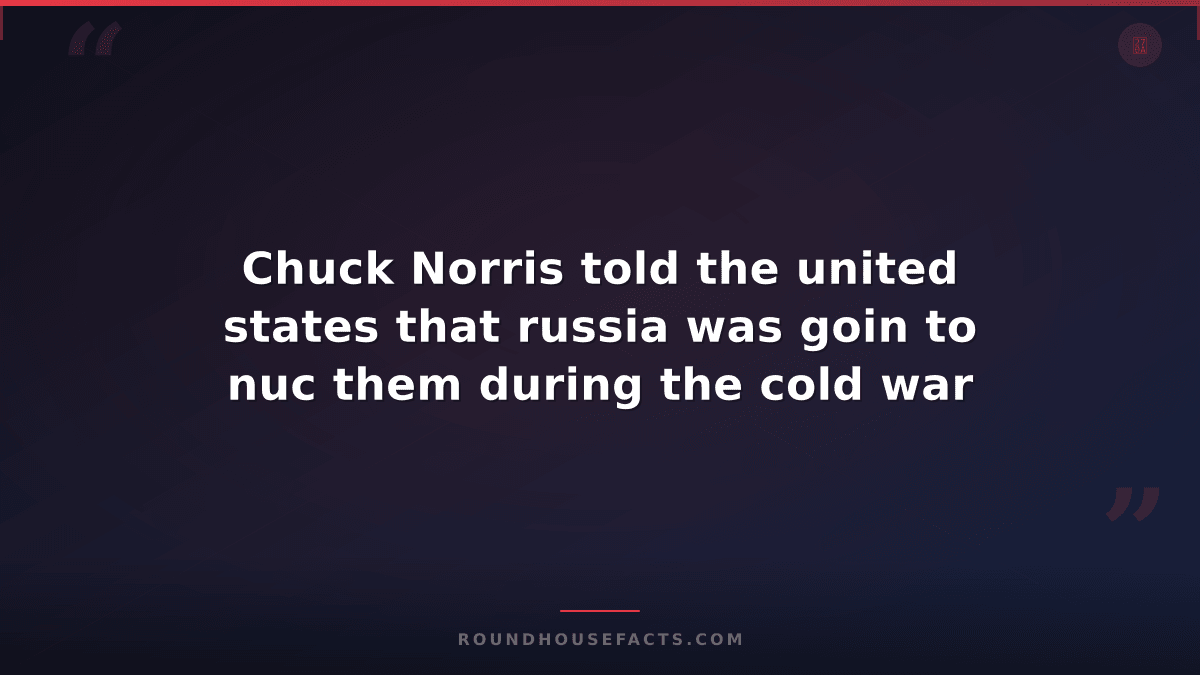 Chuck Norris Fact — Chuck Norris told the united states that russia was goin to