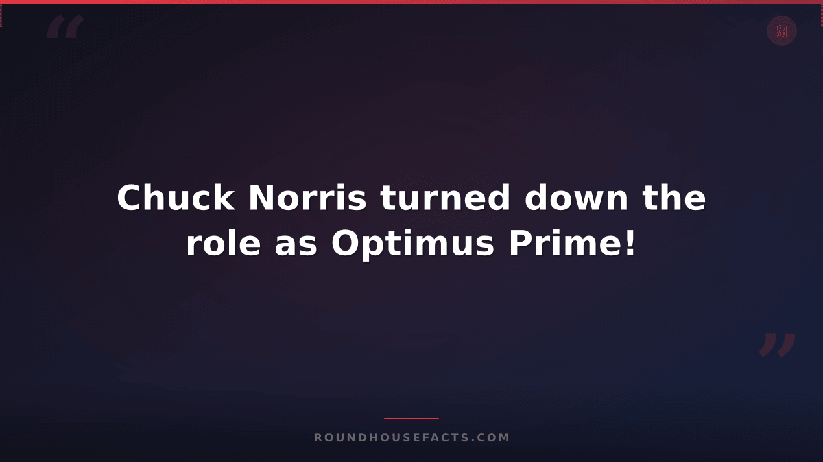 Chuck Norris Fact — Chuck Norris turned down the role as Optimus Prime!