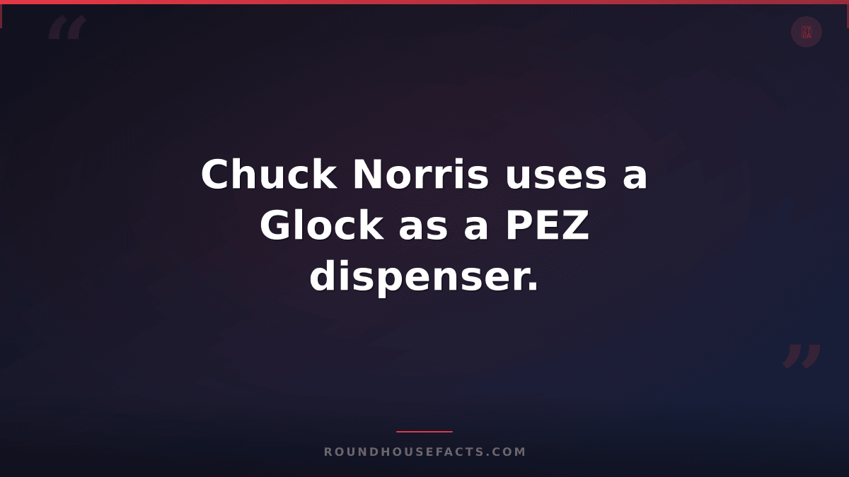 Chuck Norris Fact — Chuck Norris uses a Glock as a PEZ dispenser.