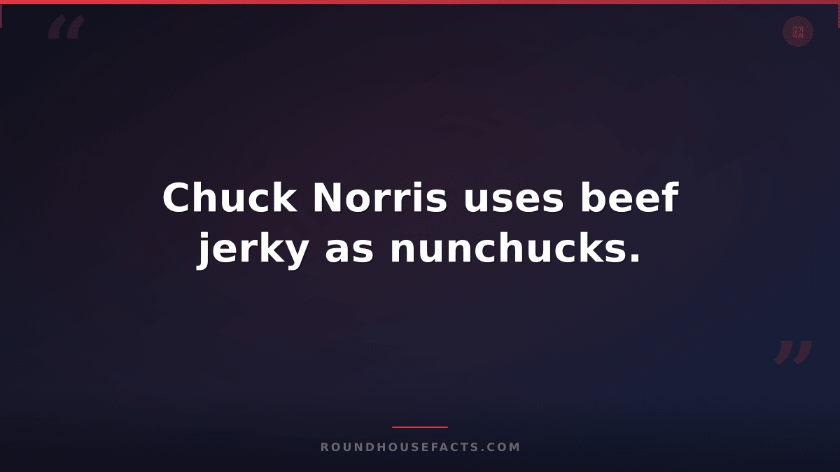 Chuck Norris Fact — Chuck Norris uses beef jerky as nunchucks.