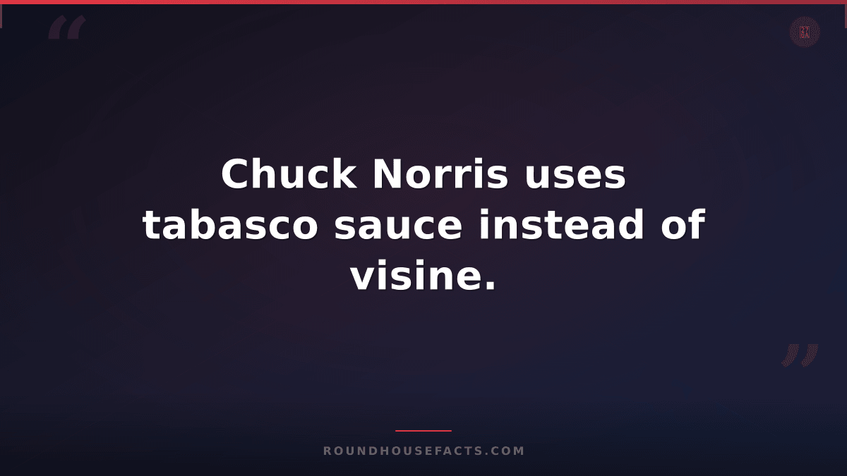 Chuck Norris Fact — Chuck Norris uses tabasco sauce instead of visine.