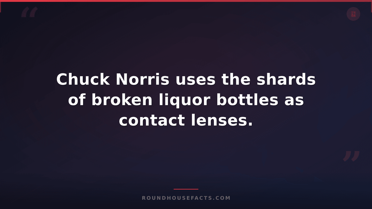 Chuck Norris Fact — Chuck Norris uses the shards of broken liquor bottles as con