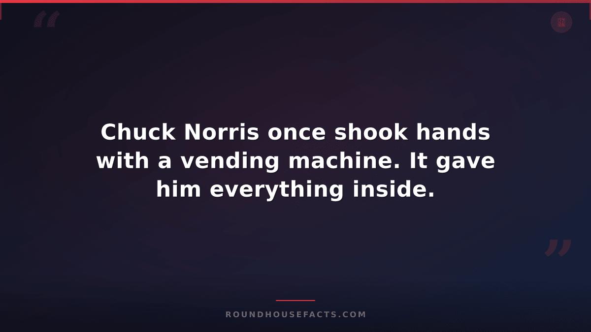 Chuck Norris Fact — Chuck Norris once shook hands with a vending machine. It gav