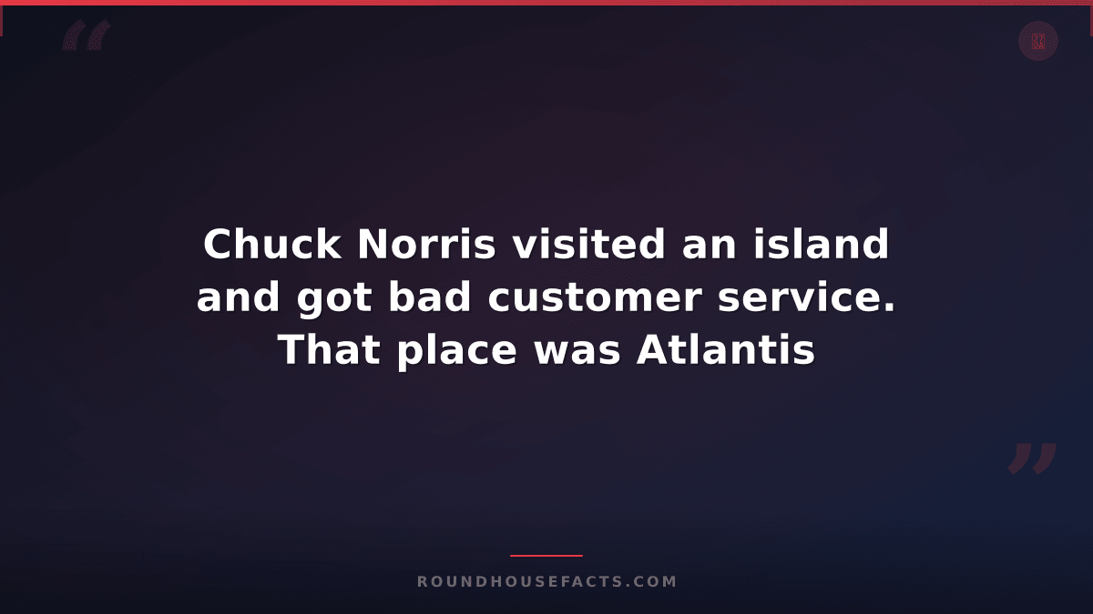Chuck Norris Fact — Chuck Norris visited an island and got bad customer service.