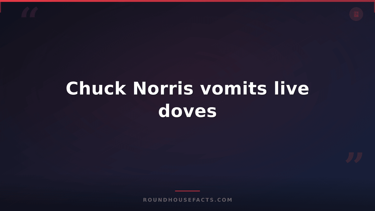 Chuck Norris Fact — Chuck Norris vomits live doves