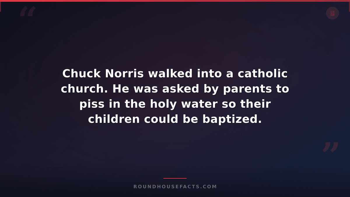 Chuck Norris Fact — Chuck Norris walked into a catholic church. He was asked by
