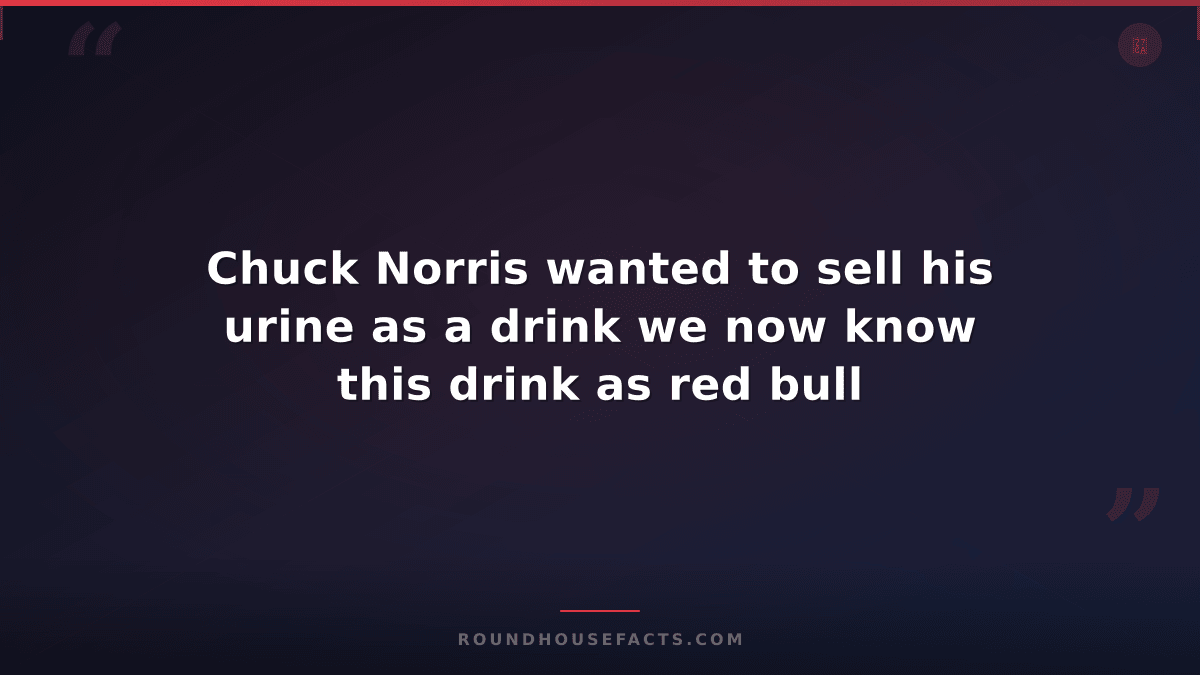 Chuck Norris Fact — Chuck Norris wanted to sell his urine as a drink we now know