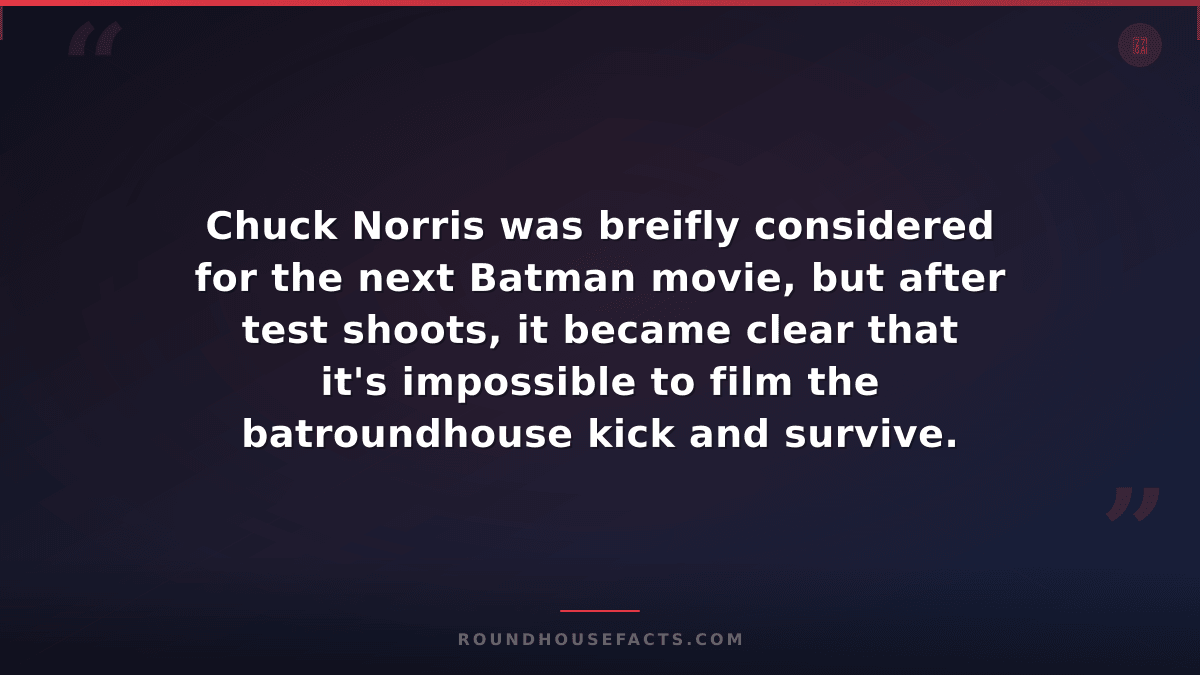 Chuck Norris Fact — Chuck Norris was breifly considered for the next Batman movi