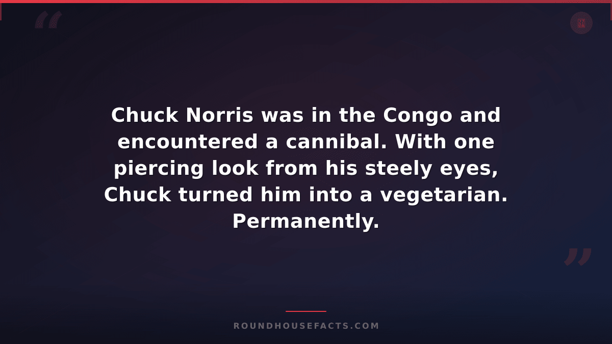 Chuck Norris Fact — Chuck Norris was in the Congo and encountered a cannibal. Wi