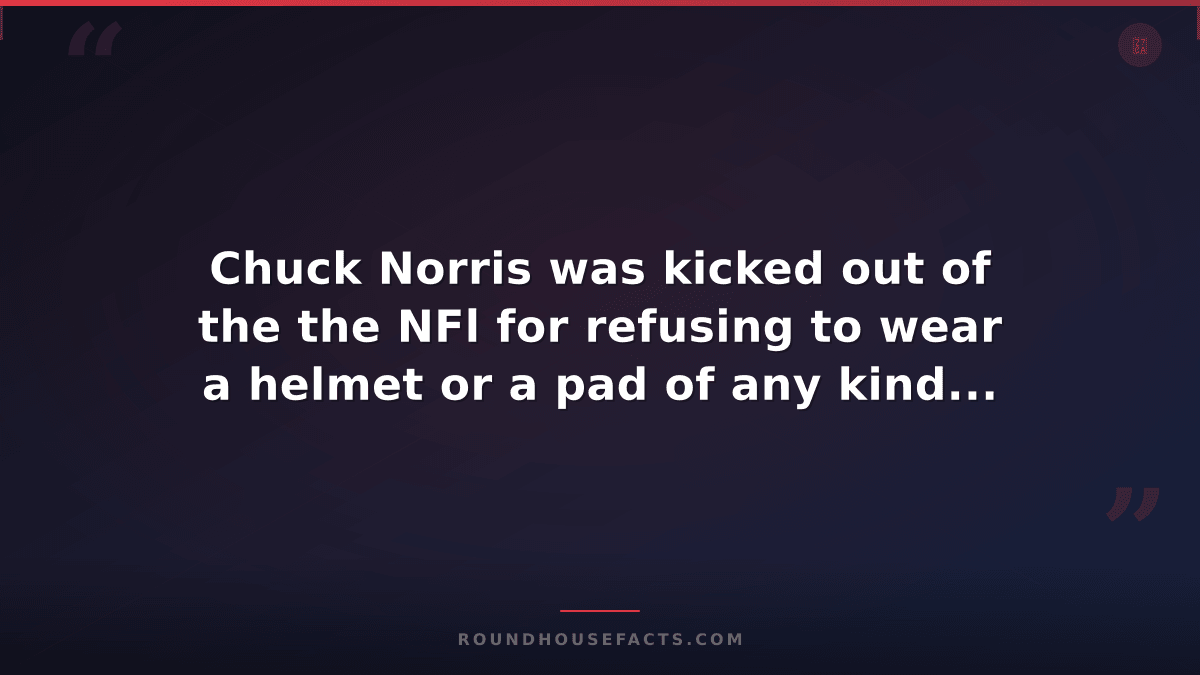 Chuck Norris Fact — Chuck Norris was kicked out of the the NFl for refusing to w