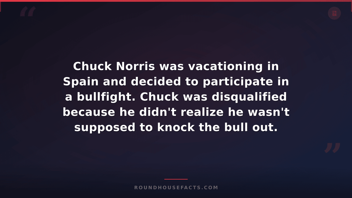 Chuck Norris Fact — Chuck Norris was vacationing in Spain and decided to partici