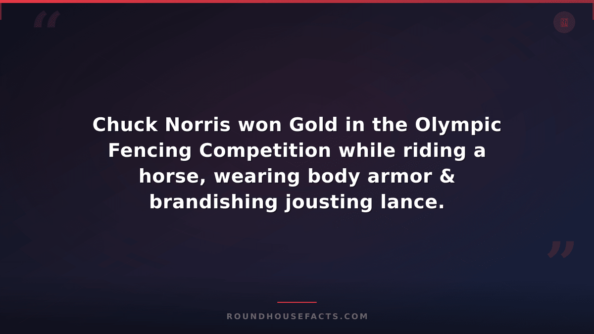 Chuck Norris Fact — Chuck Norris won Gold in the Olympic Fencing Competition whi