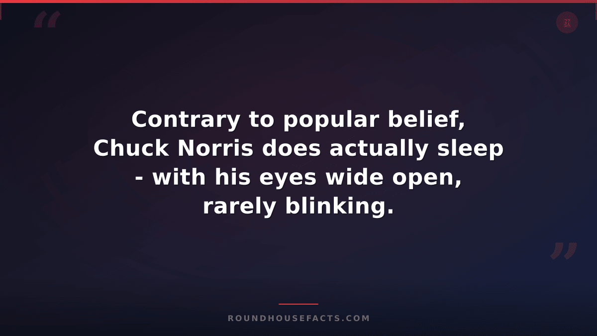 Chuck Norris Fact — Contrary to popular belief, Chuck Norris does actually sleep