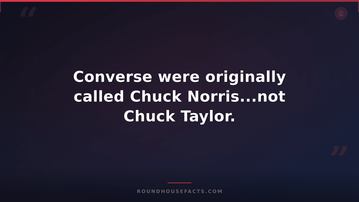 Chuck Norris Fact — Converse were originally called Chuck Norris...not Chuck Tay