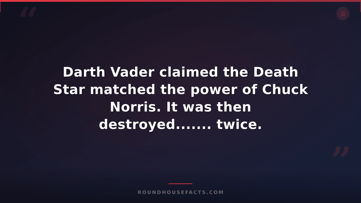 Chuck Norris Fact — Darth Vader claimed the Death Star matched the power of Chuc