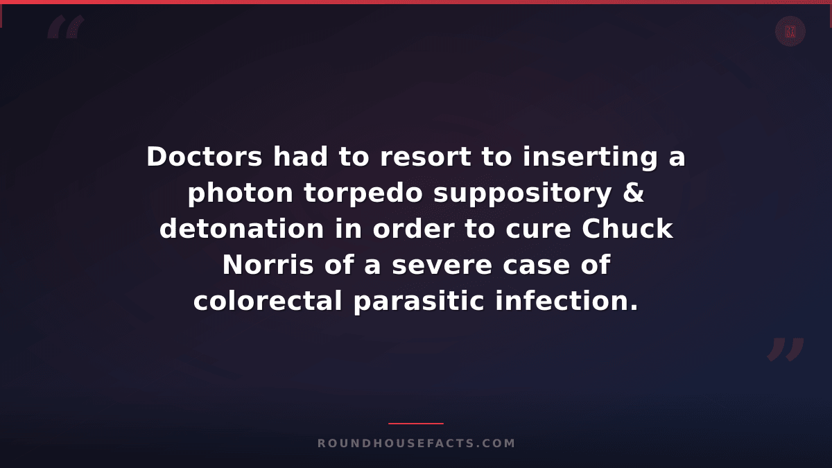 Chuck Norris Fact — Doctors had to resort to inserting a photon torpedo supposit