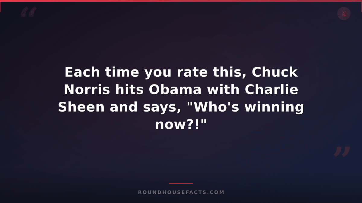 Chuck Norris Fact — Each time you rate this, Chuck Norris hits Obama with Charli