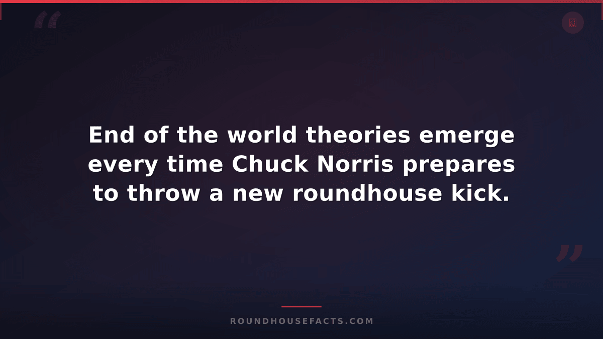 Chuck Norris Fact — End of the world theories emerge every time Chuck Norris pre
