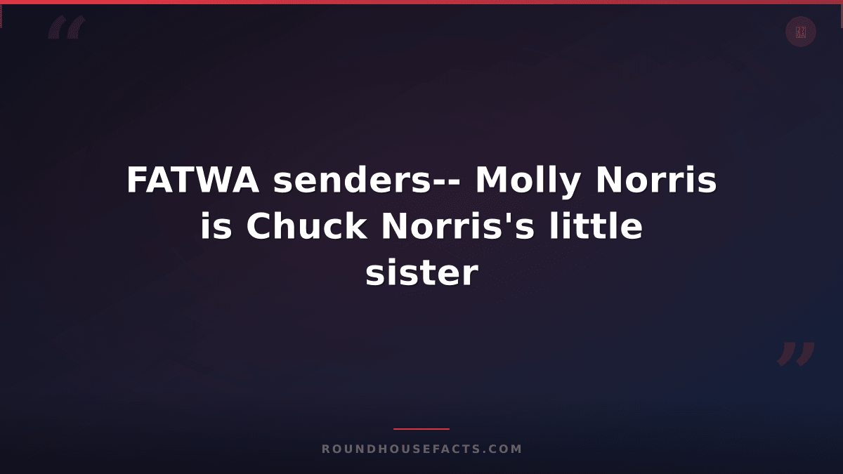 Chuck Norris Fact — FATWA senders-- Molly Norris is Chuck Norris's little sister