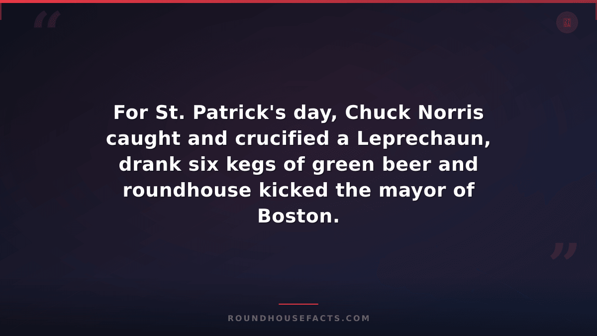 Chuck Norris Fact — For St. Patrick's day, Chuck Norris caught and crucified a L