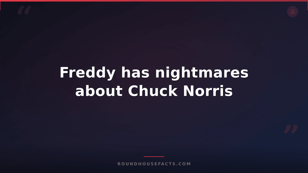 Chuck Norris Fact — Freddy has nightmares about Chuck Norris