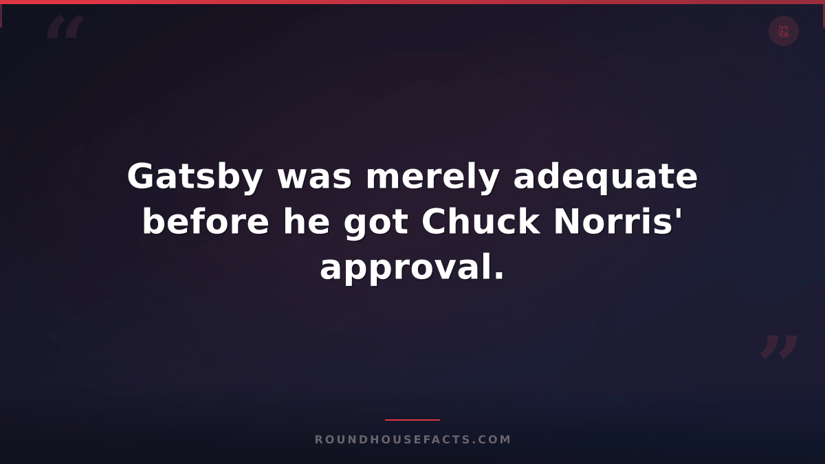 Chuck Norris Fact — Gatsby was merely adequate before he got Chuck Norris' appro