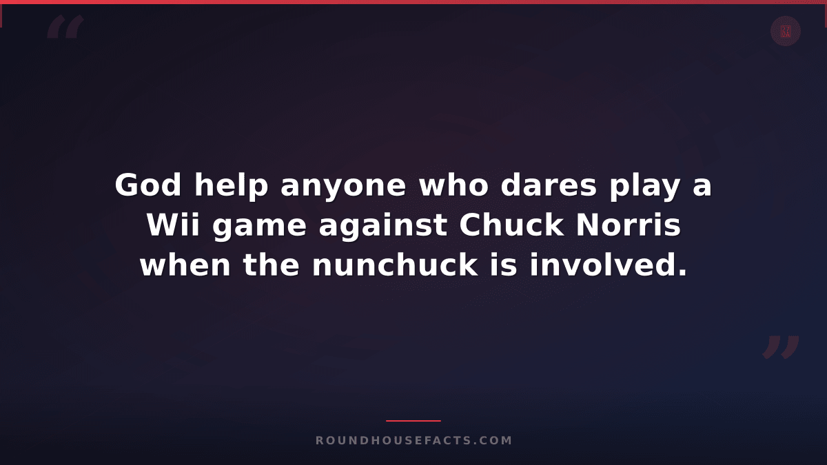 Chuck Norris Fact — God help anyone who dares play a Wii game against Chuck Norr