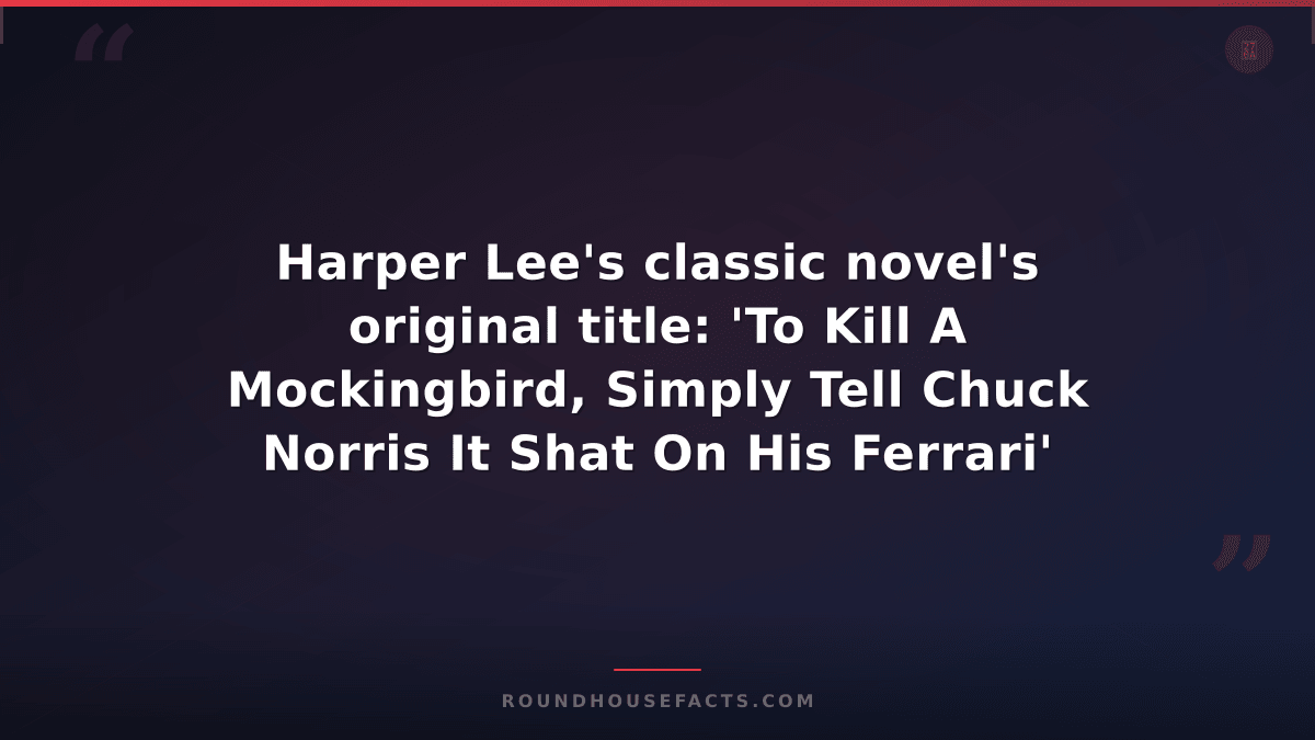 Chuck Norris Fact — Harper Lee's classic novel's original title: 'To Kill A Mock