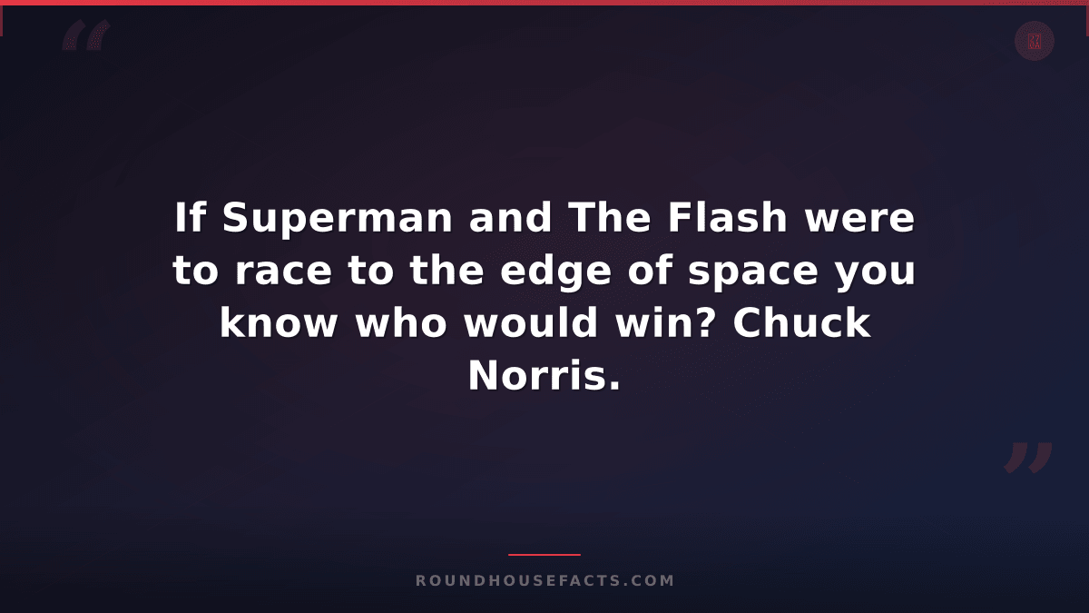 Chuck Norris Fact — If Superman and The Flash were to race to the edge of space