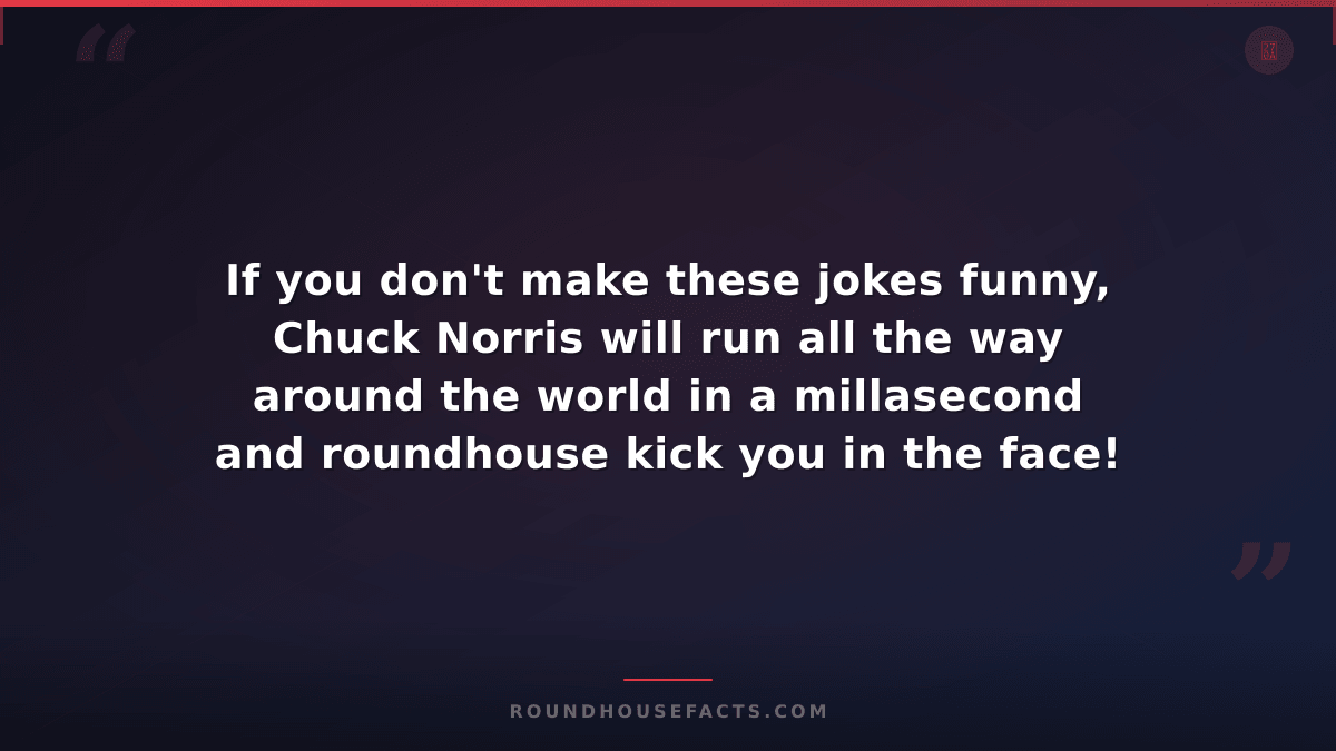 Chuck Norris Fact — If you don't make these jokes funny, Chuck Norris will run a