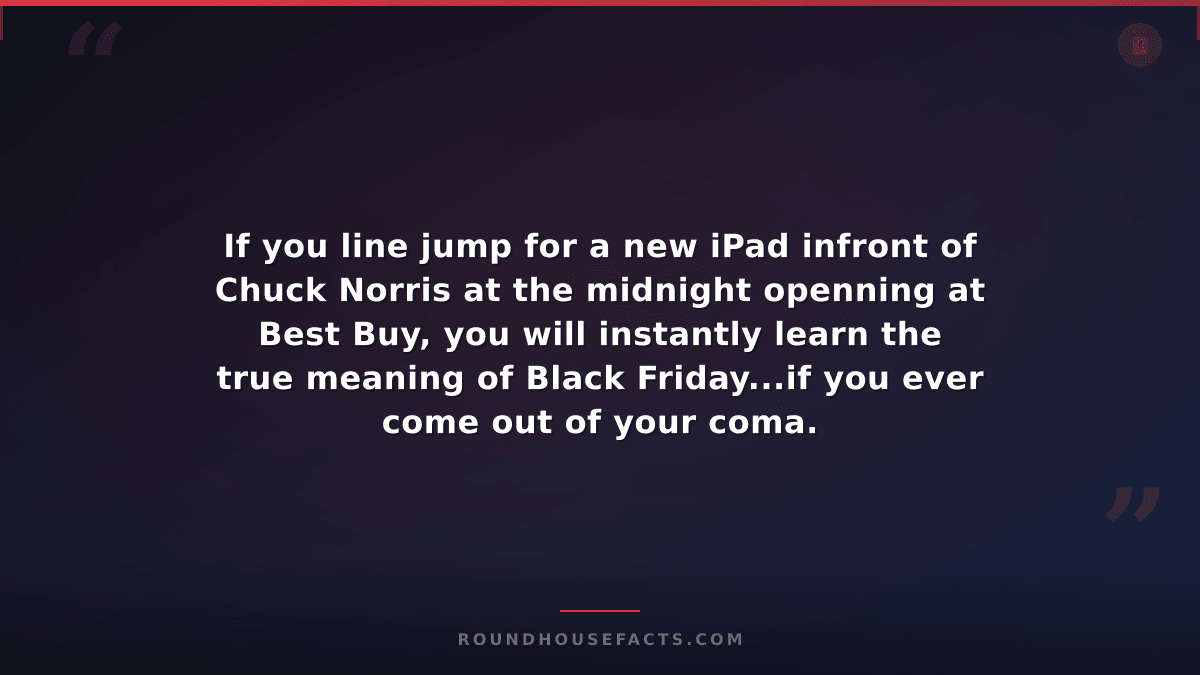 Chuck Norris Fact — If you line jump for a new iPad infront of Chuck Norris at t