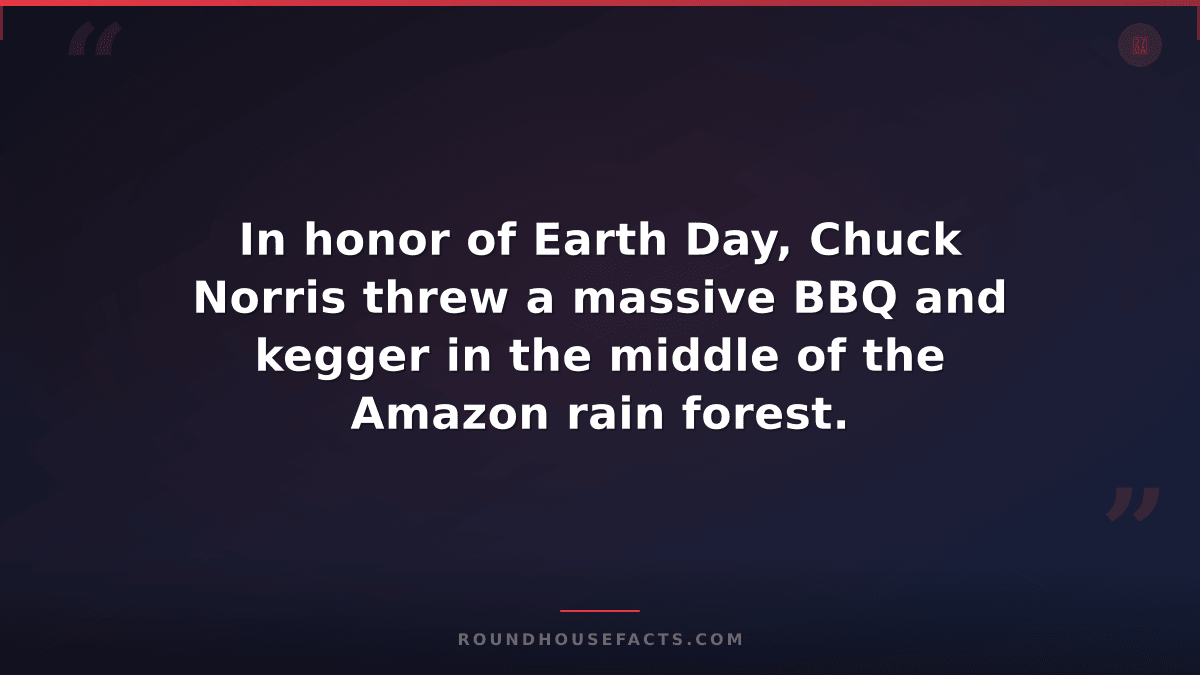 Chuck Norris Fact — In honor of Earth Day, Chuck Norris threw a massive BBQ and
