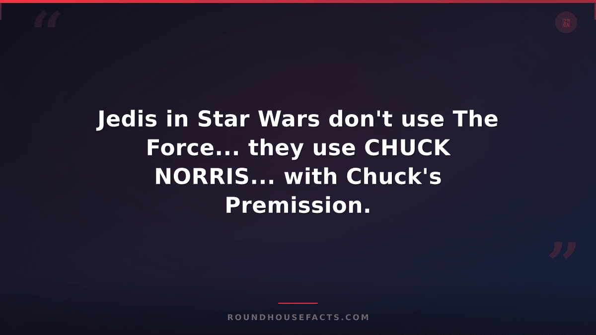 Chuck Norris Fact — Jedis in Star Wars don't use The Force... they use CHUCK NOR
